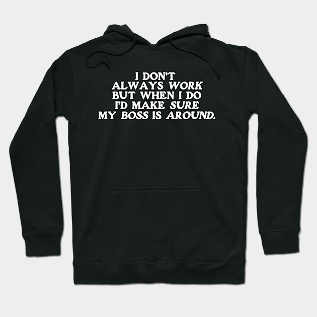 I dont always work but when i do id make sure my boss is around,  funny employee Hoodie by Y2KSZN